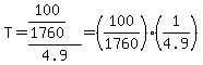 T+=+%28100%2F1760%29%2F4.9+=+%28100%2F1760%29%2A%281%2F4.9%29