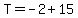 T+=+-2%2B15