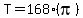 T+=+168%2A%28pi%29