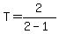 T+=+2%2F%282+-+1%29