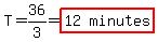 T+=+36%2F3+=+highlight%28matrix%281%2C2%2C+12%2C+minutes%29%29