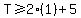T+%3E=+2%281%29+%2B+5