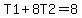 T1%2B8T2=8
