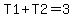 T1%2BT2=3