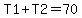 T1%2BT2=70