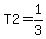 T2=1%2F3