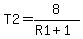 T2+=+8%2F%28R1%2B1%29