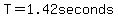 T=1.42seconds