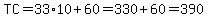 TC=33%2A10%2B60=330%2B60=390