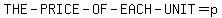 THE+-PRICE+-OF-+EACH-+UNIT+=+p+