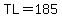 TL=185