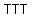 TTT