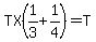 TX%281%2F3%2B1%2F4%29=T