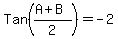 Tan%28%28A%2BB%29%2F2%29+=+-+2