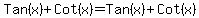 Tan%28x%29%2BCot%28x%29=Tan%28x%29%2BCot%28x%29