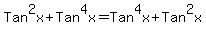 Tan%5E2x+%2B+Tan%5E4x+=Tan%5E4x+%2B+Tan%5E2x