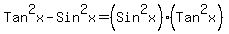 Tan%5E2x-Sin%5E2x=%28Sin%5E2x%29%28Tan%5E2x%29