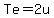 Te=2u