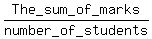 The_sum_of_marks%2Fnumber_of_students