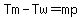 Tm-Tw=mp