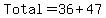 Total+=+36+%2B+47