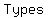 Types