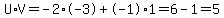 U%2AV=-2%2A-3%2B-1%2A1=6-1=5