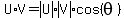 U%2AV=abs%28U%29abs%28V%29cos%28theta%29