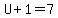 U%2B1=7