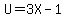 U=3X-1