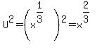 U%5E2=+%28x%5E%281%2F3%29%29%5E2+=+x%5E%282%2F3%29