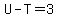 U-T=3