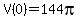 V%280%29=144pi