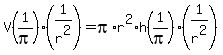V%281%2Fpi%29%281%2Fr%5E2%29=pi%2Ar%5E2%2Ah%281%2Fpi%29%281%2Fr%5E2%29