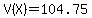 V%28X%29=104.75