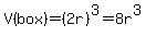 V%28box%29=%282r%29%5E3=8r%5E3