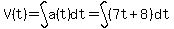 V%28t%29=int%28a%28t%29%2Cdt%29=int%28%287t%2B8%29%2Cdt%29