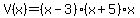 V%28x%29=%28x-3%29%2A%28x%2B5%29%2Ax