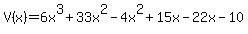 V%28x%29=6x%5E3%2B33x%5E2-4x%5E2%2B15x-22x-10