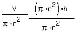 V%2F%28pi%2Ar%5E2%29=+%28%28pi%2Ar%5E2%29%2Ah%29%2F%28pi%2Ar%5E2%29