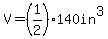 V=%281%2F2%29%2A140in%5E3