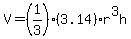 V=%281%2F3%29%283.14%29r%5E3h