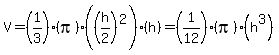 V=%281%2F3%29%28pi%29%28%28h%2F2%29%5E2%29%28h%29+=+%281%2F12%29%28pi%29%28h%5E3%29