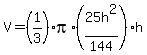 V=%281%2F3%29pi%2A%2825h%5E2%2F144%29%2Ah