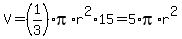 V=%281%2F3%29pi%2Ar%5E2%2A15=5%2Api%2Ar%5E2
