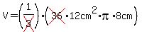 V=%281%2Fcross%283%29%29%28cross%2836%2912cm%5E2%2Api%2A8cm%29