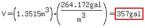 V=%281.3515m%5E3%29%2A%28264.172gal%2Fm%5E3%29=highlight%28357gal%29