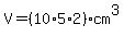 V=%2810%2A5%2A2%29cm%5E3