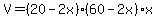 V=%2820-2x%29%2860-2x%29x