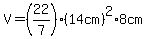 V=%2822%2F7%29%2A%2814cm%29%5E2%2A+8cm